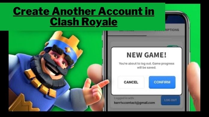 Create Another Account in Clash Royale